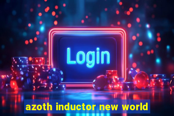 azoth inductor new world